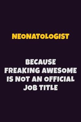 Book cover for Neonatologist, Because Freaking Awesome Is Not An Official Job Title