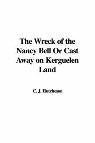 Cover of The Wreck of the Nancy Bell or Cast Away on Kerguelen Land