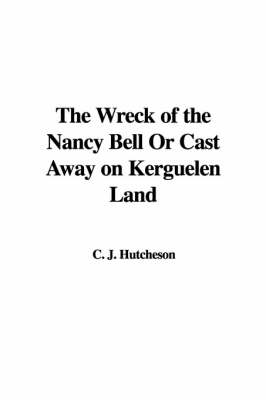 Book cover for The Wreck of the Nancy Bell or Cast Away on Kerguelen Land