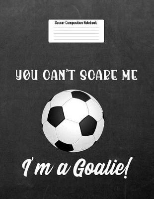 Book cover for You Can't Scare Me I'm a Goalie!