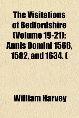 Book cover for The Visitations of Bedfordshire (Volume 19-21); Annis Domini 1566, 1582, and 1634. (