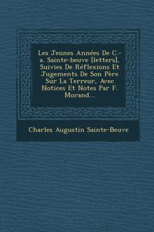 Cover of Les Jeunes Annees de C.-A. Sainte-Beuve [Letters], Suivies de Reflexions Et Jugements de Son Pere Sur La Terreur, Avec Notices Et Notes Par F. Morand...