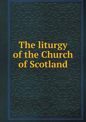 Book cover for The liturgy of the Church of Scotland