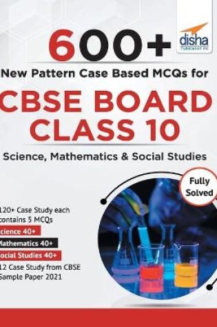 Cover of 600+ New Pattern Case Study MCQS for Cbse Board Class 10science, Mathematics & Social Studies