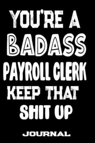 Cover of You're A Badass Payroll Clerk Keep That Shit Up