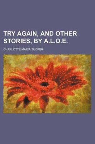 Cover of Try Again, and Other Stories, by A.L.O.E