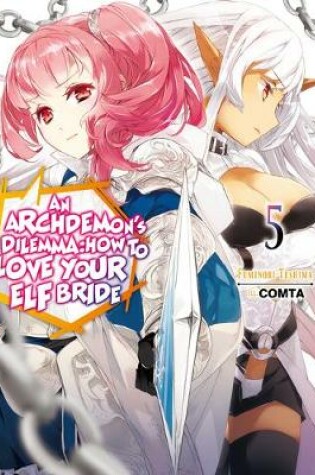 Cover of An Archdemon's Dilemma: How to Love Your Elf Bride: Volume 5