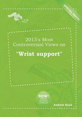 Book cover for 2013's Most Controversial Views on Wrist Support