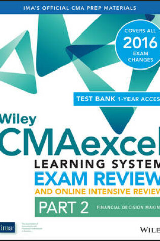 Cover of Wiley CMAexcel Learning System Exam Review 2016 and Online Intensive Review: Part 2, Financial Decision Making Set