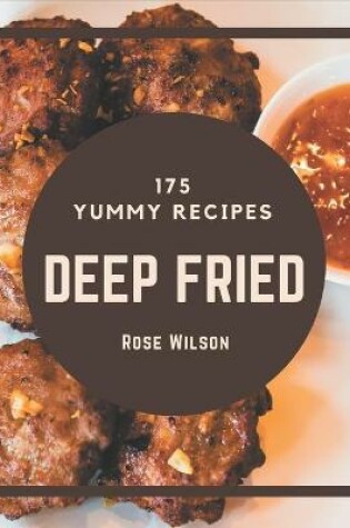 Cover of 175 Yummy Deep Fried Recipes