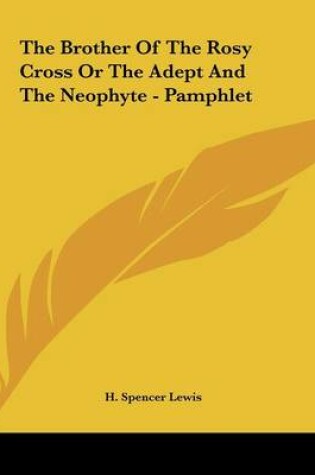 Cover of The Brother of the Rosy Cross or the Adept and the Neophyte - Pamphlet