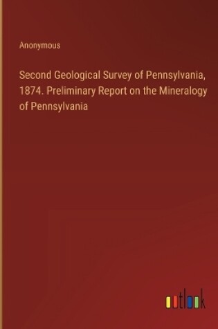 Cover of Second Geological Survey of Pennsylvania, 1874. Preliminary Report on the Mineralogy of Pennsylvania