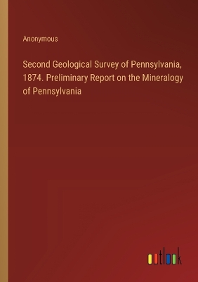 Book cover for Second Geological Survey of Pennsylvania, 1874. Preliminary Report on the Mineralogy of Pennsylvania