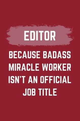 Cover of Editor Because Badass Miracle Worker Isn't An Official Job Title