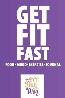 Cover of Get Fit Fast - Food Mood Exercise Journal - The 90 Day Way