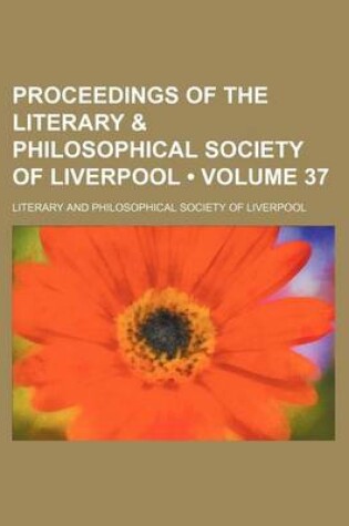 Cover of Proceedings of the Literary & Philosophical Society of Liverpool (Volume 37)