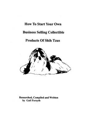 Book cover for How To Start Your Own Business Selling Collectible Products Of Shih Tzus