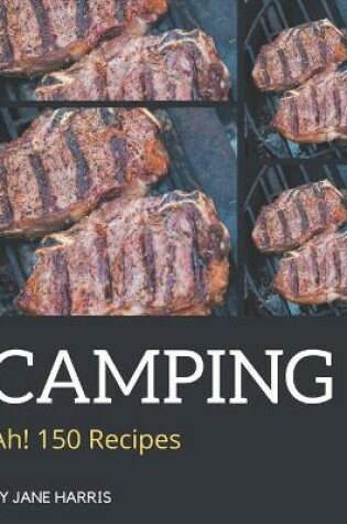 Cover of Ah! 150 Camping Recipes