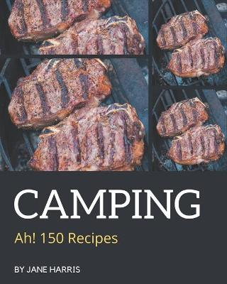 Book cover for Ah! 150 Camping Recipes