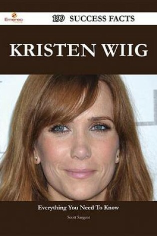 Cover of Kristen Wiig 199 Success Facts - Everything You Need to Know about Kristen Wiig