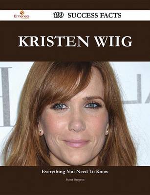 Book cover for Kristen Wiig 199 Success Facts - Everything You Need to Know about Kristen Wiig