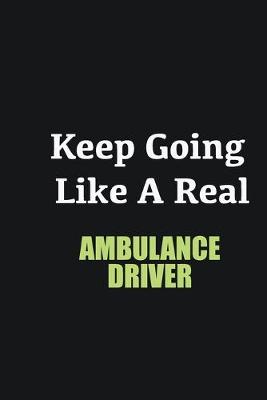 Book cover for Keep Going Like a Real Ambulance Driver