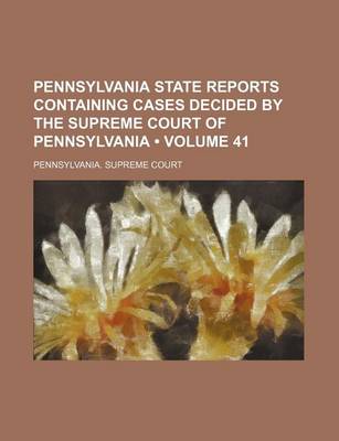 Book cover for Pennsylvania State Reports Containing Cases Decided by the Supreme Court of Pennsylvania (Volume 41)