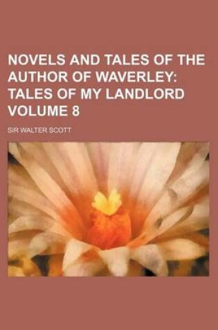 Cover of Novels and Tales of the Author of Waverley Volume 8; Tales of My Landlord