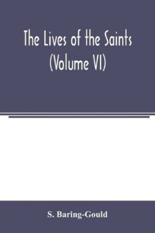 Cover of The lives of the saints (Volume VI)