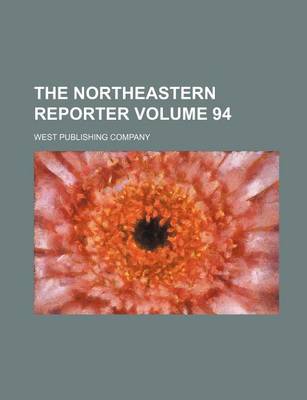 Book cover for The Northeastern Reporter Volume 94
