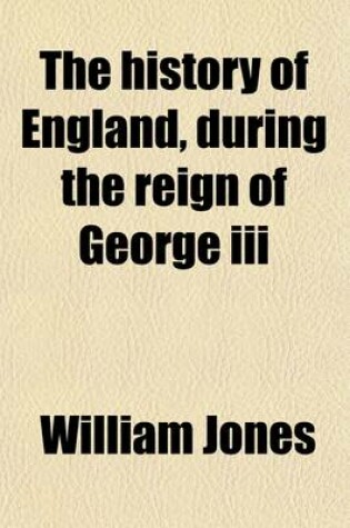 Cover of The History of England, During the Reign of George III (Volume 1)