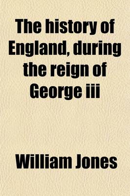 Book cover for The History of England, During the Reign of George III (Volume 1)
