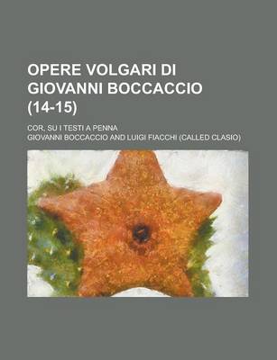 Book cover for Opere Volgari Di Giovanni Boccaccio; Cor, Su I Testi a Penna (14-15)