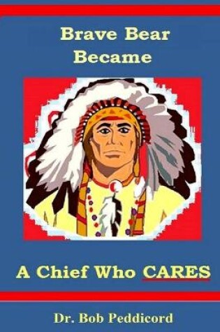 Cover of Brave Bear became a Chief who CARES