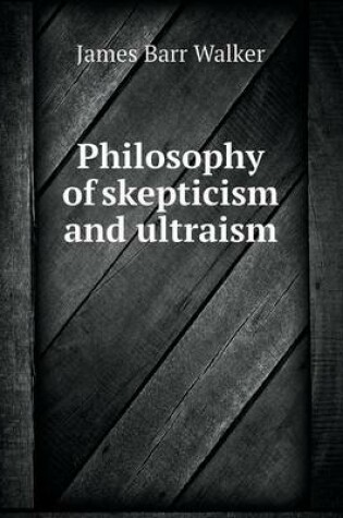 Cover of Philosophy of skepticism and ultraism