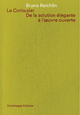 Book cover for Le Corbusier. De la solution elegante a l'oeuvre ouvert