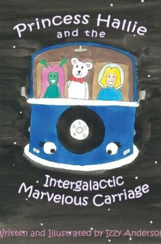 Cover of Princess Hallie and the Intergalactic Marvelous Carriage