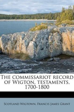 Cover of The Commissariot Record of Wigton, Testaments, 1700-1800