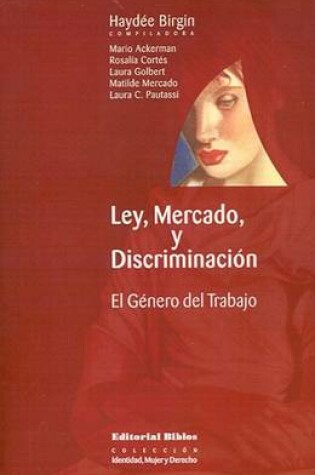 Cover of Ley, Mercado, y Discriminacion: El Genero Del Trabajo