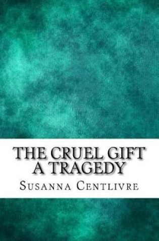 Cover of The cruel gift a tragedy