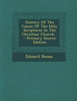 Book cover for History of the Canon of the Holy Scriptures in the Christian Church... - Primary Source Edition