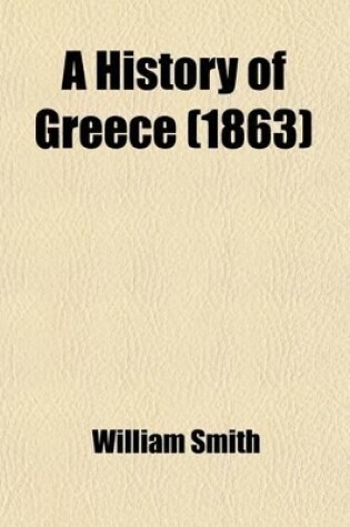 Cover of A History of Greece; From the Earliest Times to the Roman Conquest with Supplementary Chapters on the History of Literature and Art