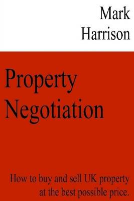 Book cover for Property Negotiation: How to Buy and Sell UK Property at the Best Possible Price.