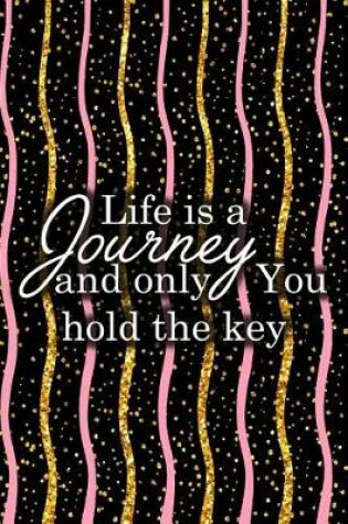 Cover of Life Is a Journey and Only You Hold the Key