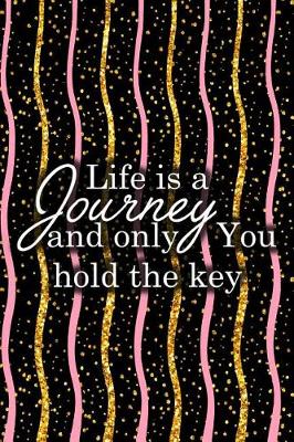 Book cover for Life Is a Journey and Only You Hold the Key