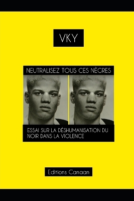 Book cover for Neutralisez Tous Ces Nègres Essai Sur La Déshumanisation Du Noir Dans La Violence