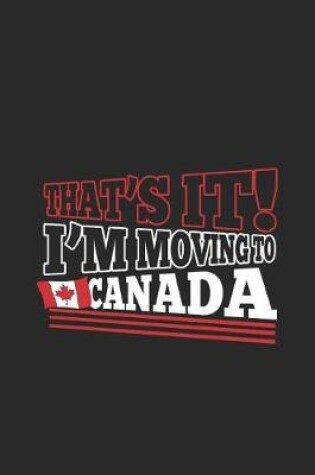 Cover of That's It! I'm Moving to Canada