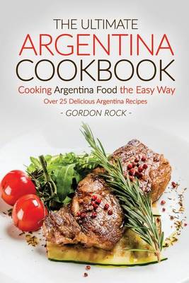 Book cover for The Ultimate Argentina Cookbook - Cooking Argentina Food the Easy Way