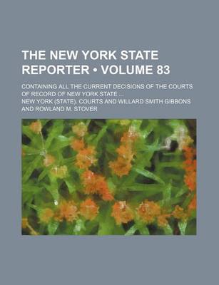 Book cover for The New York State Reporter (Volume 83); Containing All the Current Decisions of the Courts of Record of New York State