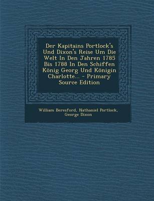 Book cover for Der Kapitains Portlock's Und Dixon's Reise Um Die Welt in Den Jahren 1785 Bis 1788 in Den Schiffen Konig Georg Und Konigin Charlotte... - Primary Sour